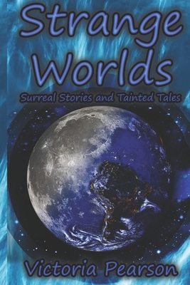 Strange Worlds: Surreal Stories and Tainted Tales 1484955110 Book Cover