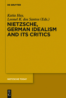 Nietzsche, German Idealism and Its Critics 3110554720 Book Cover