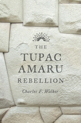 Tupac Amaru Rebellion 0674659996 Book Cover