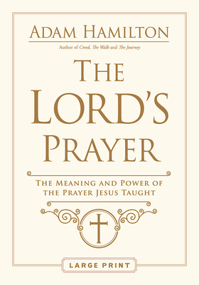 The Lord's Prayer: The Meaning and Power of the... [Large Print] 1791021271 Book Cover