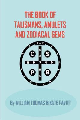 The Book of Talismans, Amulets and Zodiacal Gems 1449566413 Book Cover