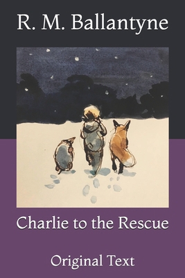 Charlie to the Rescue: Original Text B0915V5Q27 Book Cover
