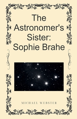 The Astronomer's Sister: Sophie Brahe B0FY9H688S Book Cover