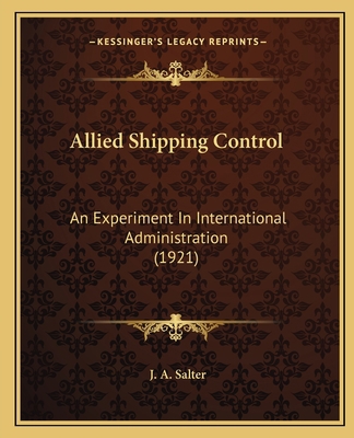 Allied Shipping Control: An Experiment In Inter... 1166481247 Book Cover