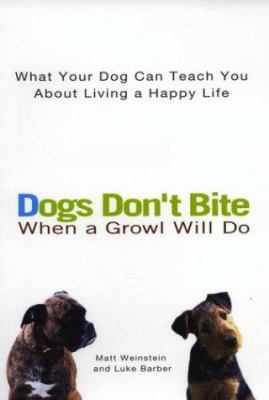 Dogs Don't Bite When a Growl Will Do: What Your... 0399529160 Book Cover