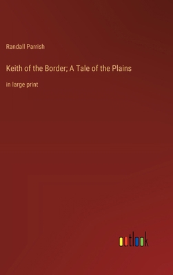 Keith of the Border; A Tale of the Plains: in l... 3368367293 Book Cover