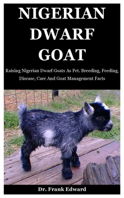 Nigerian Dwarf Goat: Raising Nigerian Dwarf Goa... B08FP7P5P9 Book Cover