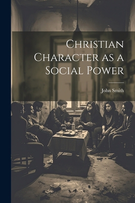 Christian Character as a Social Power 1022151754 Book Cover