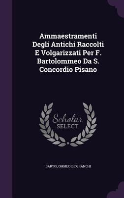 Ammaestramenti Degli Antichi Raccolti E Volgari... 1357831730 Book Cover