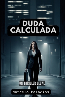 Duda Calculada: Un Thriller Legal [Spanish] B0DSC3MZ6Q Book Cover