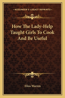 How The Lady-Help Taught Girls To Cook And Be U... 116358715X Book Cover