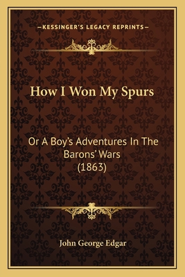 How I Won My Spurs: Or A Boy's Adventures In Th... 1164941267 Book Cover