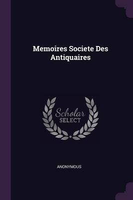 Memoires Societe Des Antiquaires 1378328787 Book Cover