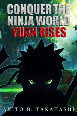 Conquer The Ninja World: Yuan Rises B0CKT1N246 Book Cover
