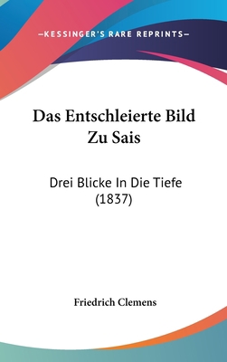 Das Entschleierte Bild Zu Sais: Drei Blicke in ... [German] 1160578168 Book Cover