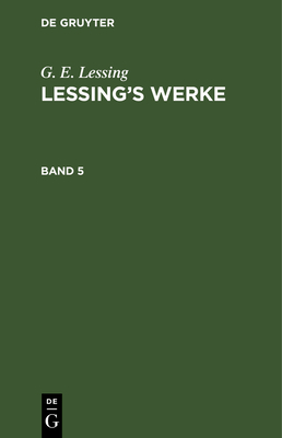 G. E. Lessing: Lessing's Werke. Band 5 [German] 3112334299 Book Cover
