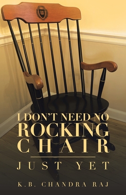 I Don't Need No Rocking Chair: Just Yet 1698712790 Book Cover