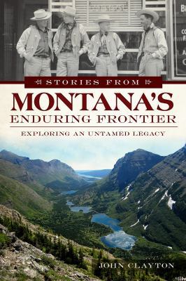 Stories from Montana's Enduring Frontier: Explo... 162619016X Book Cover