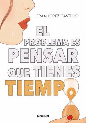 El Problema Es Pensar Que Tienes Tiempo / The P... [Spanish] 8427240449 Book Cover