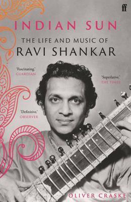 Indian Sun: The Life and Music of Ravi Shankar 0571350860 Book Cover