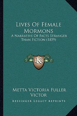 Lives Of Female Mormons: A Narrative Of Facts S... 1166048292 Book Cover