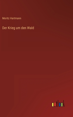 Der Krieg um den Wald [German] 3368480472 Book Cover