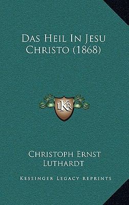 Das Heil in Jesu Christo (1868) [German] 1167848349 Book Cover