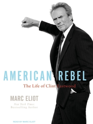 American Rebel: The Life of Clint Eastwood 1400143470 Book Cover