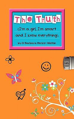 The Truth: I'm a Girl, I'm Smart and I Know Eve... 1461033861 Book Cover