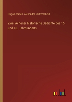 Zwei Achener historische Gedichte des 15. und 1... [German] 3368485164 Book Cover