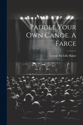 Paddle Your own Canoe. A Farce 102275677X Book Cover