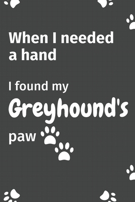 When I needed a hand, I found my Greyhound's pa... 1655012711 Book Cover