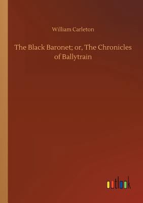 The Black Baronet; or, The Chronicles of Ballyt... 3734023246 Book Cover