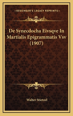 De Synecdocha Eivsqve In Martialis Epigrammatis... [Latin] 1168971993 Book Cover