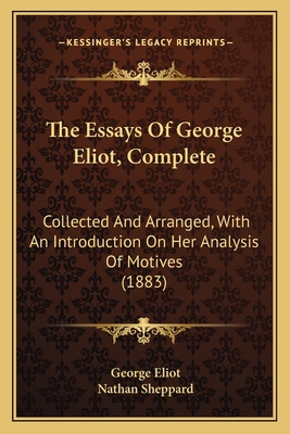 The Essays Of George Eliot, Complete: Collected... 1166991199 Book Cover