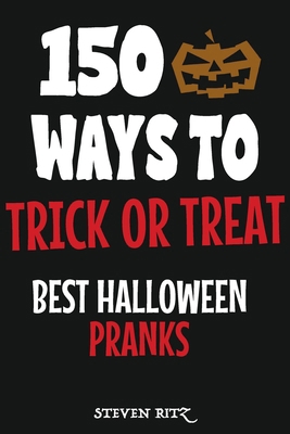 150 Ways To Trick Or Treat: Best Halloween Pranks            Book Cover