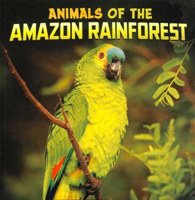 Animals of the Amazon Rainforest 1398224790 Book Cover