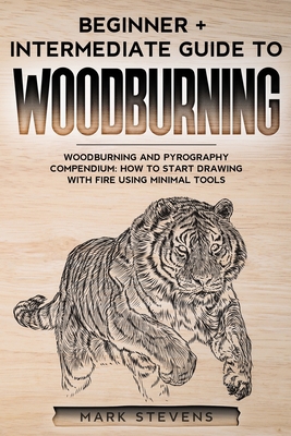 Woodburning: Beginner + Intermediate Guide to W... B08PX94LH9 Book Cover