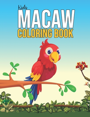 Kids Macaw Coloring Book: Magnificent Macaw Act... B08XLGJR6M Book Cover