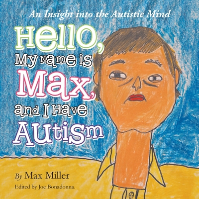 Hello, My Name Is Max and I Have Autism: An Ins... 1496922980 Book Cover