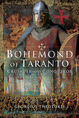 Bohemond of Taranto: Crusader and Conqueror 1526744287 Book Cover