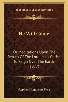 He Will Come: Or Meditations Upon The Return Of... 1166446220 Book Cover