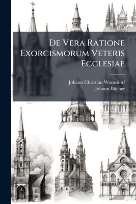 De Vera Ratione Exorcismorum Veteris Ecclesiae 1276561547 Book Cover