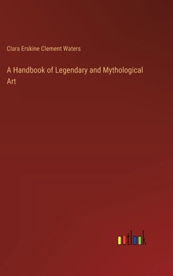 A Handbook of Legendary and Mythological Art 3385105803 Book Cover