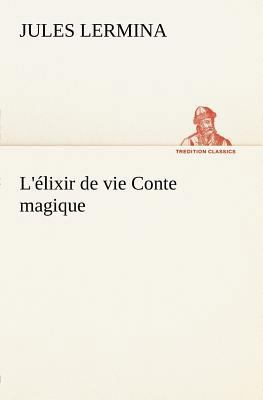 L'élixir de vie Conte magique [French] 3849125416 Book Cover
