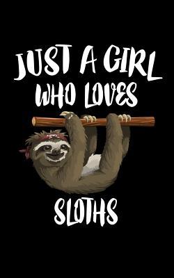 Just A Girl Who Loves Sloths: Animal Nature Col... 1076733980 Book Cover