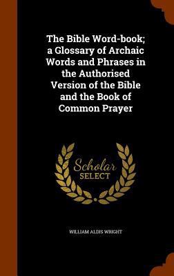 The Bible Word-book; a Glossary of Archaic Word... 1344713335 Book Cover