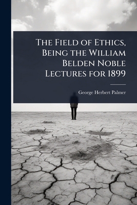The Field of Ethics, Being the William Belden N... 1024092283 Book Cover