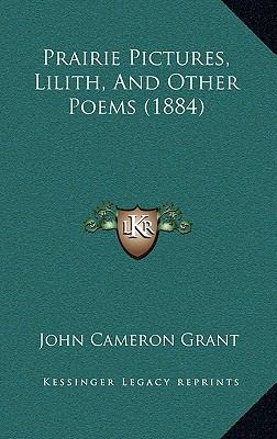 Prairie Pictures, Lilith, And Other Poems (1884) 1165702932 Book Cover