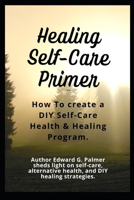 Healing Self-Care Primer: How To Create a DIY S... B0CNS4YYS5 Book Cover